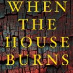 When the House Burns by Priscilla Paton