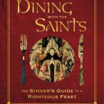 Dining with the Saints by Michael P. Foley, Leo Patalinghug