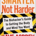 Smarter Not Harder by Dave Asprey