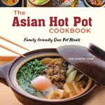 The Asian Hot Pot Cookbook by Amy Kimoto-Kahn