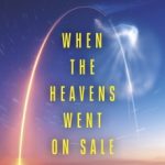 When the Heavens Went on Sale by Ashlee Vance