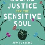 Social Justice for the Sensitive Soul by Dorcas Cheng-Tozun
