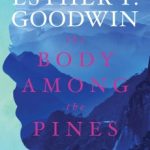 The Body Among The Pines by Esther P. Goodwin