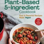The Plant-Based 5-Ingredient Cookbook by Kylie Perrotti