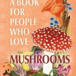 This Is a Book for People Who Love Mushrooms