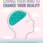 Change Your Mind to Change Your Reality