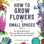 An Illustrated Guide to Flower Gardening in Small Spaces