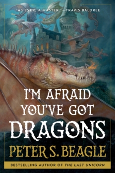 I'm Afraid You've Got Dragons by Peter S. Beagle (ePUB) Free Download
