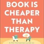This Book is Cheaper Than Therapy