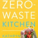 101 Tips for a Zero-Waste Kitchen