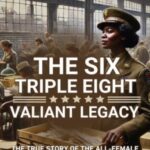 The Six Triple Eight Valiant Legacy