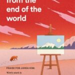 A Love Story from the End of the World by Juhea Kim 41561088