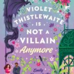 Violet Thistlewaite Is Not a Villain Anymore by Emily Krempholtz 67413883