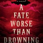 A Fate Worse Than Drowning by Sarah L. Hawthorn 26991387