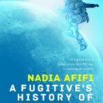 A Fugitive's History of the Known Universe by Nadia Afifi 72679776
