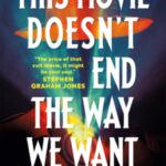 This Movie Doesn't End the Way We Want by Hailey Piper 29392269