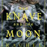 The Knave and the Moon by Rachel Gillig Knave-HC-LP3_Standard.indd