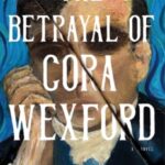 The Betrayal of Cora Wexford by Bethany Joy Lenz 00756952
